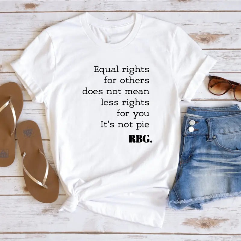 Equal Rights For Others Does Not Mean Less Rights For You It's Not Pie Shirt, Ruth Bader Ginsburg Shirt, Ruth Bader Tee, Equality Gift, Unisex Short Sleeve Tee Shirt, Casual Clothing