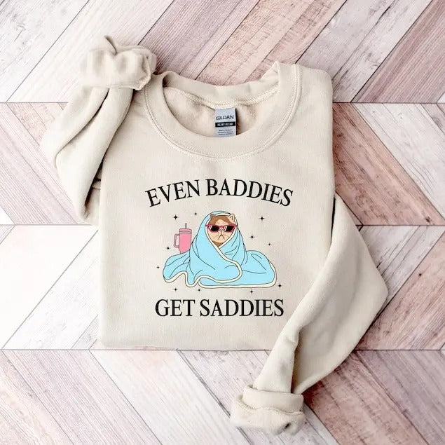 Even Baddies Get Saddies Sweatshirt, Funny Cat Meme Shirt, Mental Health T-Shirt, Funny Anxiety Sweater Hoodie