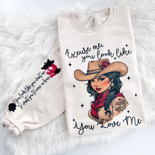 Excuse Me You Look like you love Me Sweatshirt or Hoodie with sleeve prints Country Music Comfy Unisex Tops T-Shirts