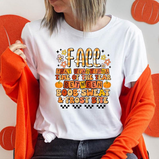 Fall Shirt, Fall That Beautiful Time Of The Year Between Boob Sweat & Frost Bite T-Shirt, Thanksgiving Gift Tee, Fall...