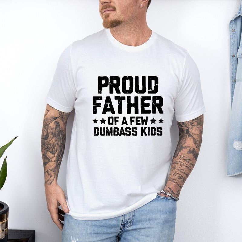 Father's Day | Proud Father Of A Few Dumbass Kids, Father's Day Gift Tee, Funny Dad T-Shirt DRG, Fathers Day T-Shirt DRG,...