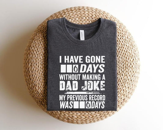 Father's Day Gifts I Have Gone 6 Days Without Making A Dad Joke T Shirt Hoodie Sweater Shirtdad Shirtfathers Day...