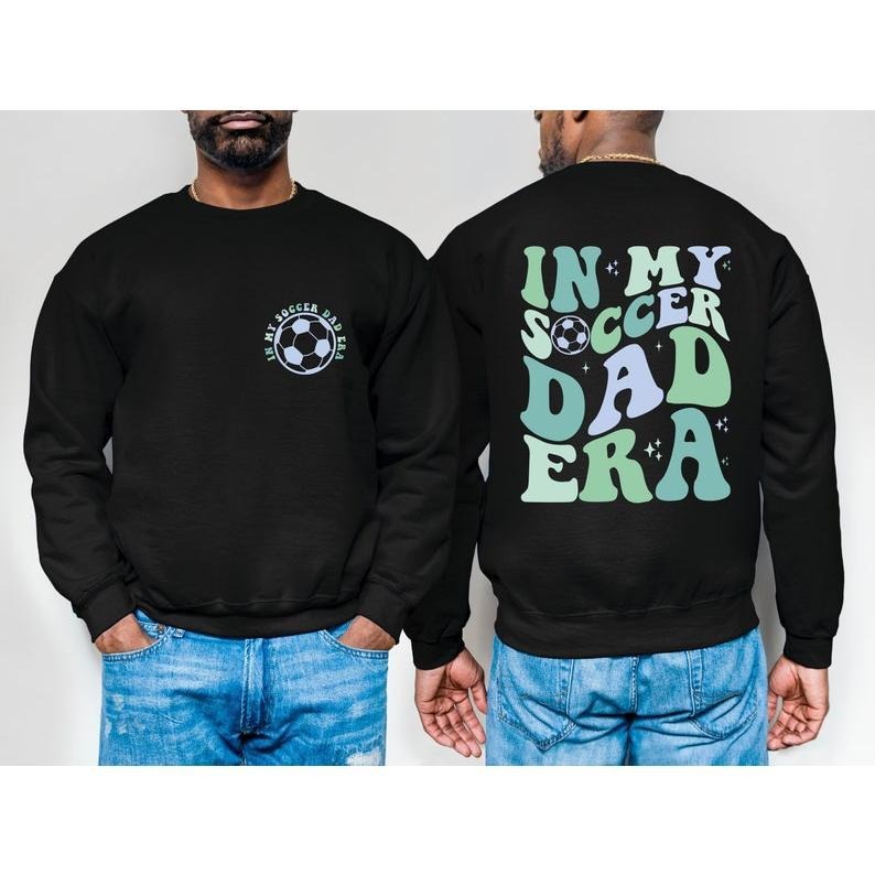 Father's Day Gifts In My Soccer Dad Era T Shirt Hoodie Sweater, Soccer Dad Shirt, Gift For Soccer Players, Soccer...