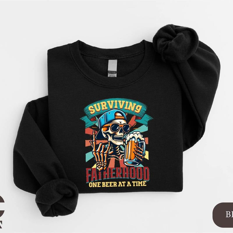 Fatherhood Skeleton Sweatshirt, Surviving Fatherhood One Beer At A Time Shirt, Funny Fathers Day Shirt, Drinking Husband Shirt, Gift For Dad
