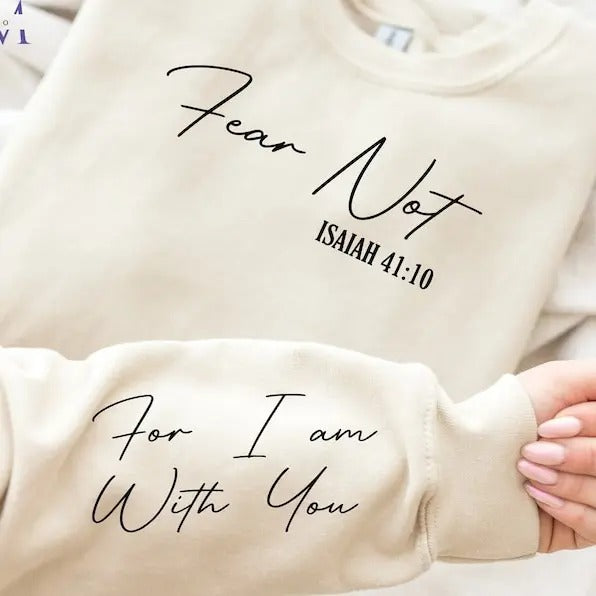 Fear Not Isaiah 41:10 Sweatshirt | Christian Shirt | Inspirational Shirt | Bible Verse T Shirt | Faith Hoodie | Fear Not...