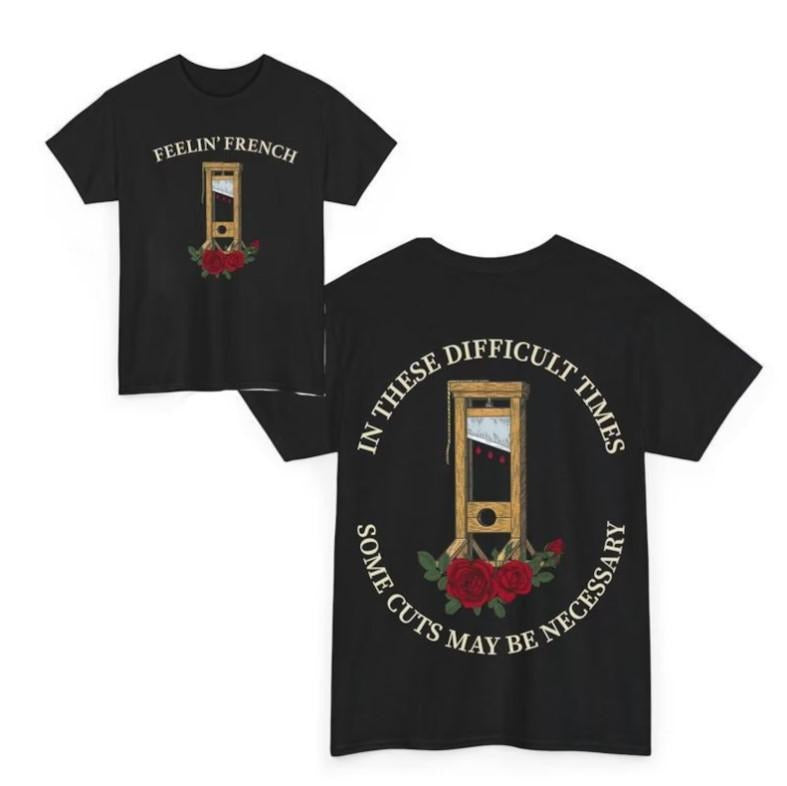 Feelin' Frеnch Funny 2 Sided T-shirt, In These Difficult Times Some Cuts Maybe Necessary Sweatshirt, Human Rights Hoodie