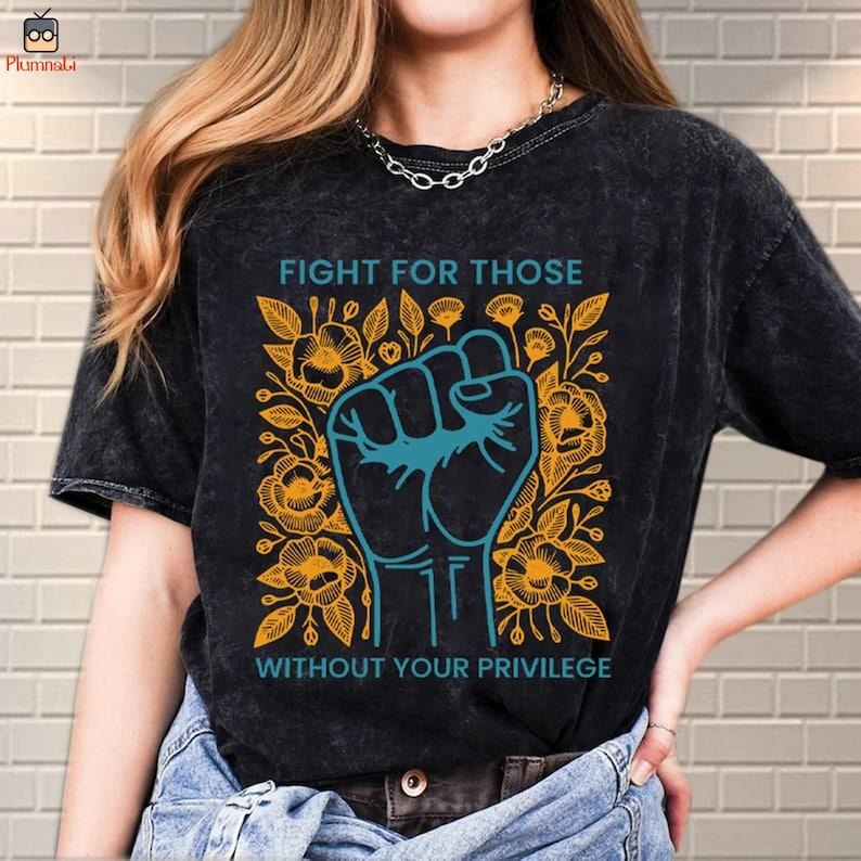 Fight For Those Without Your Privilege Shirt, Racial Equality Shirt Hoodie, Sweatshirt | InkThreadWorks.com