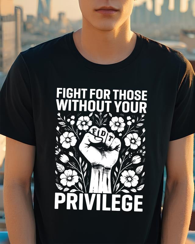Fight For Those Without Your Privilege T-shirt, Civil Rights Tee, Human Rights Women Clothing, FDT T-Shirt Hoodie, Sweatshirt