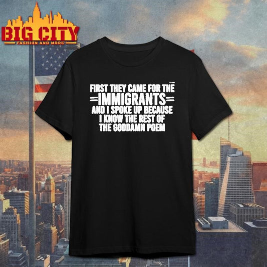 First They Came For The Immigrants And I Spoke Up Because Shirt
