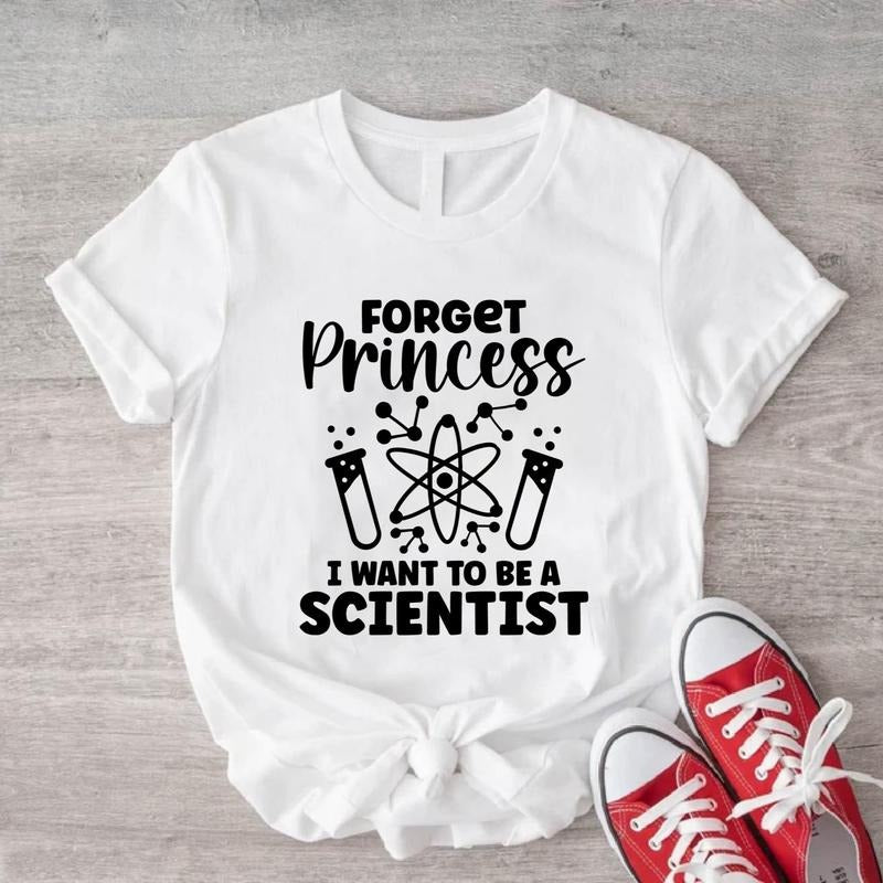 Forget Princess I Want To Be An Scientist Shirt, Scientist T-Shirt, Science Teacher Tee, Funny Science Tee For Woman,...