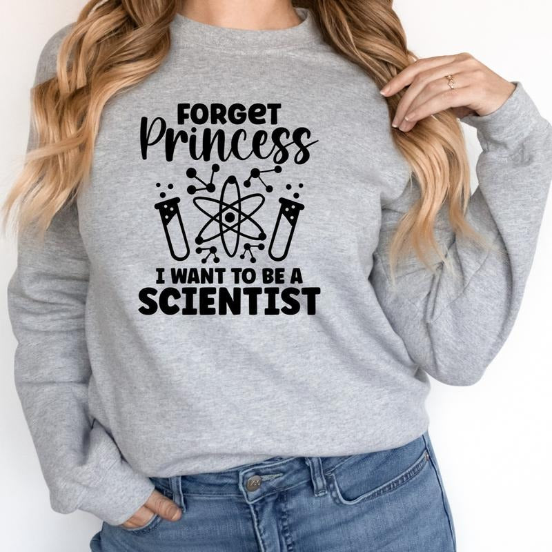 Forget Princess I Want To Be An Scientist Sweatshirt, Scientist Sweater, Science Teacher Hoodie, Funny Science Sweater...