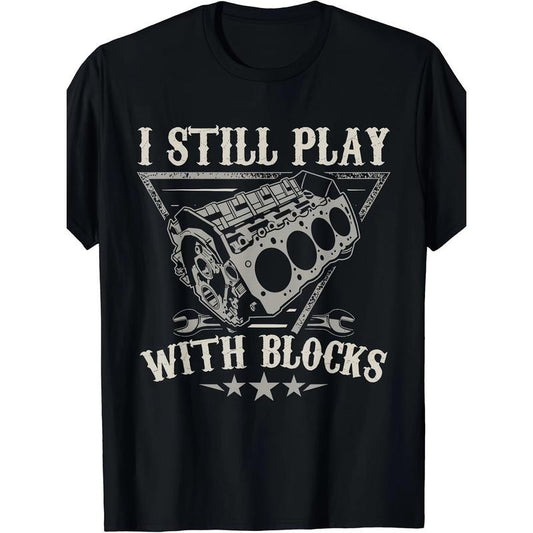 Fun Car Enthusiast T-Shirt - Men's Graphic Tee with Humorous "I Still Play With Blocks" Design, Motor Engine Theme, Short Sleeve, Casual Wear - Unique Gift for Car Mechanic Lovers Made in USA