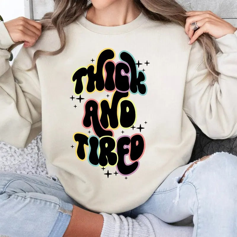 Fun Quote Sweatshirt, Thick And Tired Unisex Sweatshirt, T-Shirt, Hoodie, Funny | InkThreadWorks.com