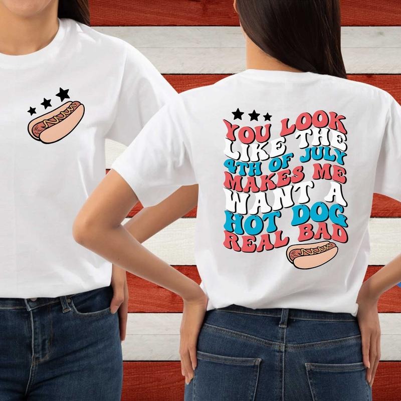 Funny 4th July Shirt, Hot Dog Lover Shirts, You Look Like The 4th Of July Makes Me Want A Hot Dog Real Bad Shirt, Independence Day Teestyle{n002}5