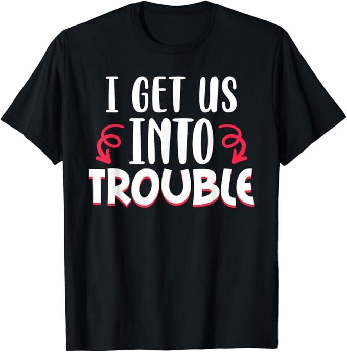 Funny Best Friend Shirts, Gift For Best Friend, I Get Us Into Trouble Drinking Best Friend Matching Couple T-Shirt...