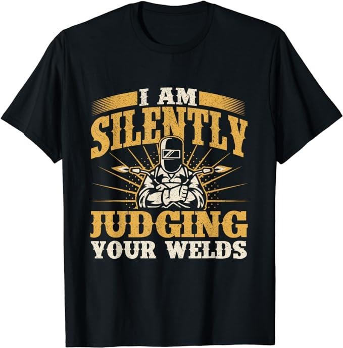Funny Construction Work Shirts, I Am Silently Judging Your Welds - Welder Construction Work T-Shirt Menswear Top Basic Casual Cotton