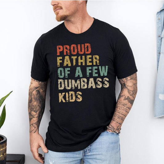 Funny Dad T-Shirt | Proud Father of a Few Dumbass Kids, Father's Day Gift, Funny "Proud Father of a Few Dumbass Kids" T-Shirt