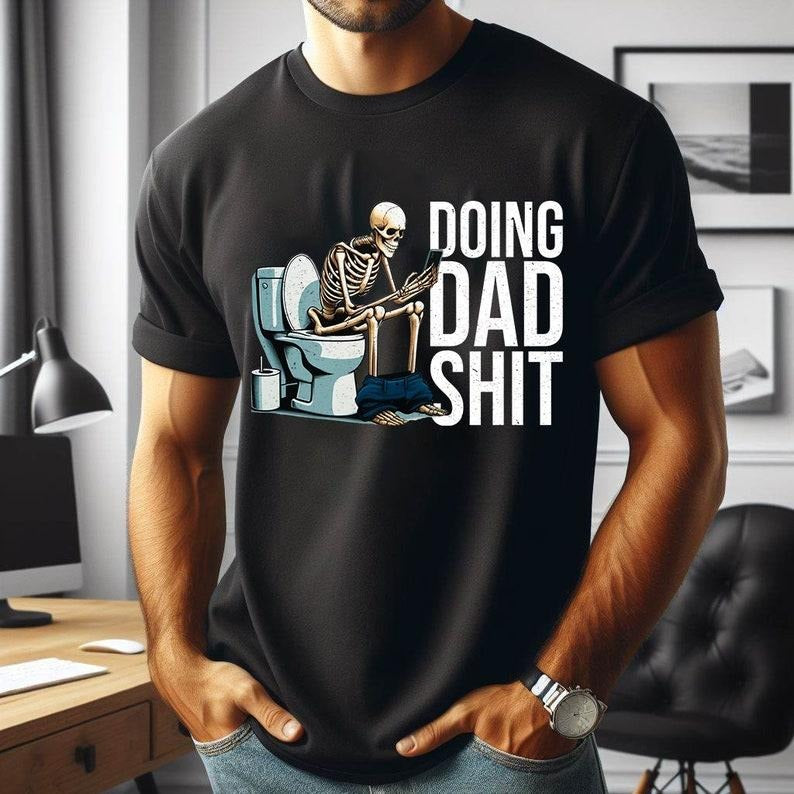 Funny Dad T Shirt Hoodie Sweater, Doing Dad Sh*t , Funny Skeleton , Gift For Dad, Funny Father's Day, Dad Joke, Sarcastic , Funny Dad Design, Skeleton