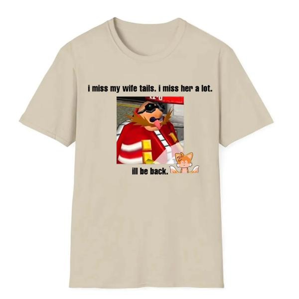 Funny Dr. Eggman Meme T-Shirt - I Miss My Wife Tails Quote, Graphic tee, Fashion Cotton, Streetwear, For Men, For Women
