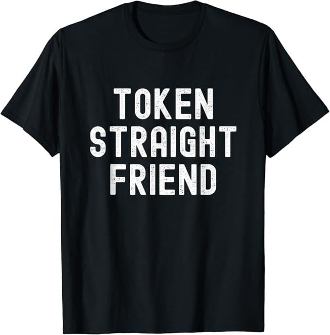 Funny Friend Shirts, Gift For Gay Best Friend, Token Straight Friend Funny Slang Queer Ally Gay Pride Stuff T-Shirt Menswear Casual Classic