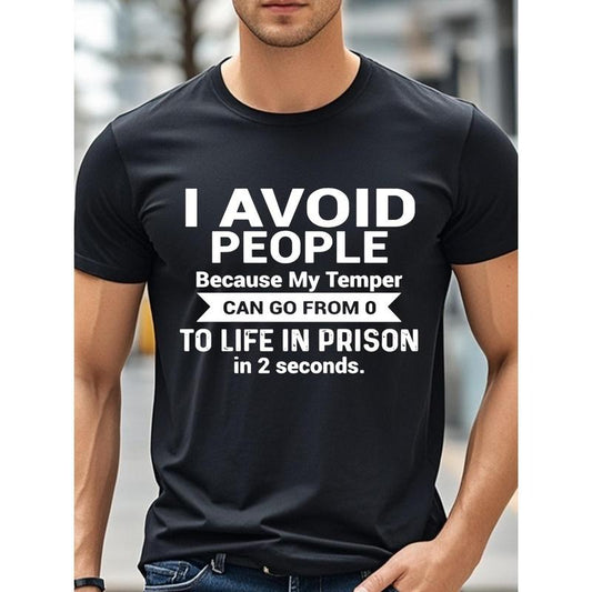 [Funny Graphic Cotton T-Shirt] 100% Cotton Funny Graphic Men's Crew Neck T-Shirt - Black Soft Moisture-Wicking Quick-Dry Gym-Friendly Hiking Weekend Casual - I AVOID SHIT BECAUSE MY TEMPER CAN GO FROM 0 TO LIFE IN PRISON IN 2 SECONDS Made in USA