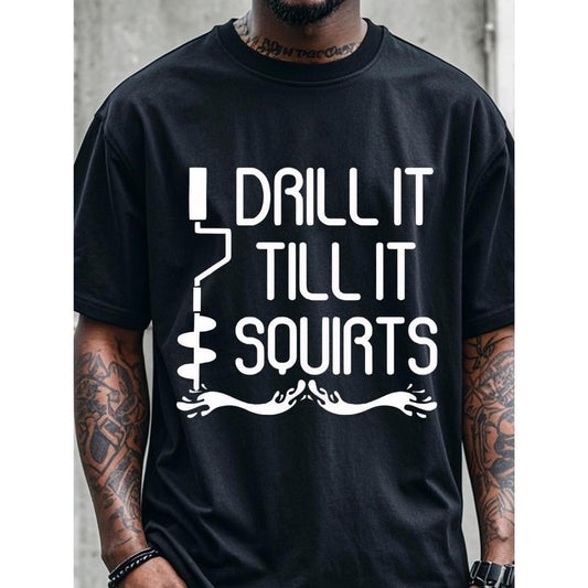 [Funny Graphic T Shirts] Ultra-Soft, Breathable, Funny Graphic T Shirts - DRILL IT TILL IT SQUIRTS, Men's Black Crew Neck, 100% Cotton, Ideal For Running, Going Out, Casual Summer Tee Made in USA