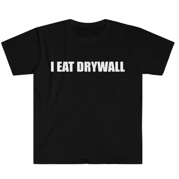 Funny Meme TShirt, I EAT DRYWALL Joke Tee, Gift Shirt