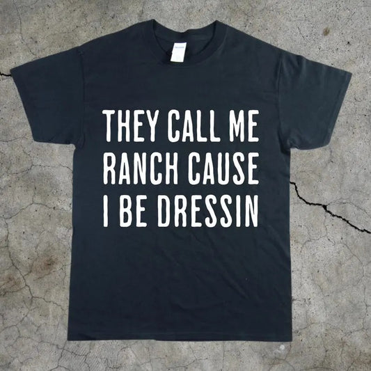 Funny Meme Unisex Tee, Ranch Dressin Humor T-Shirt, Hilarious Joke T-Shirt, Sarcastic Graphic Tee, Trendy Cotton Top T-Shirt