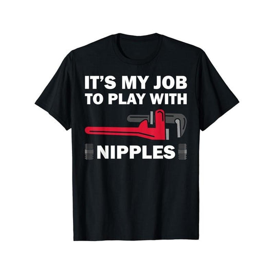Funny Plumber Gift For Men Cool Plumbing Play With Nipples Unisex T-Shirt Made in USA