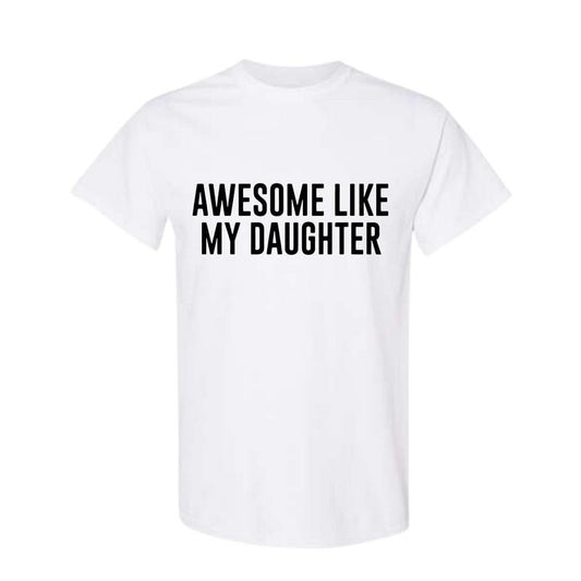 Funny Shirt for Men Awesome Like My Daughter Fathers Dad Gift - Gift