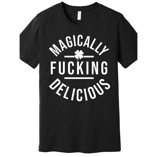 [Funny St Patricks Tee] St Patricks Day Funny Premium T-Shirt - Magically Fucking Delicious - Men's Short Sleeve Graphic T-shirt Collection black AA 228945 Made in USA