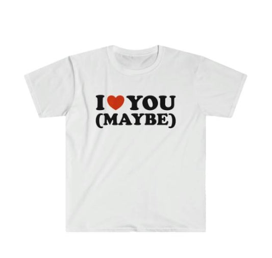 Funny T Shirt I Love Heart You Maybe 2000'S Sassy Celebrity Inspired Meme Gift, Men's And Women's Short Sleeve T-shirts Tees, Gift For Him, Gift For Her, I love T-Shirt, I heart shirt, Love Shirt, Unisex Shirt