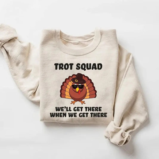 Funny Turkey Trot Squad Sweatshirt, We'll Get There When We Get There Shirt, Run Matching Family Thanksgiving Group...