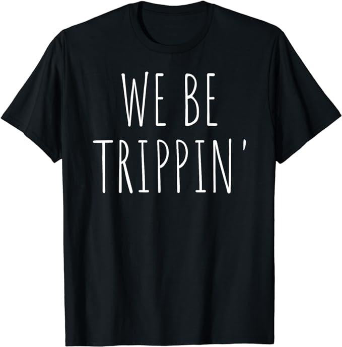 Funny Vacation Shirts, We Be Trippin' Funny Travel T-Shirt Menswear Casual Cotton Hoodie, Sweatshirt | InkThreadWorks.com