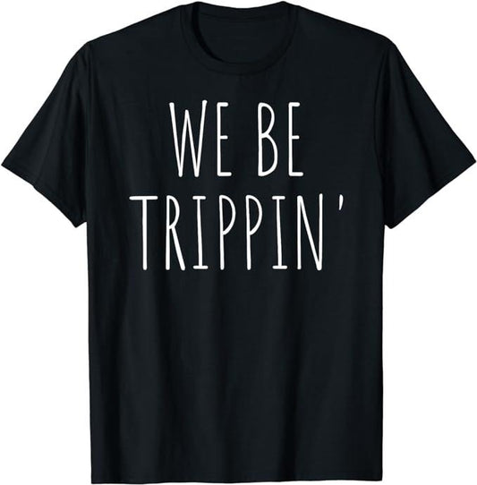 Funny Vacation Shirts, We Be Trippin' Funny Travel T-Shirt Menswear Casual Cotton Hoodie, Sweatshirt | InkThreadWorks.com