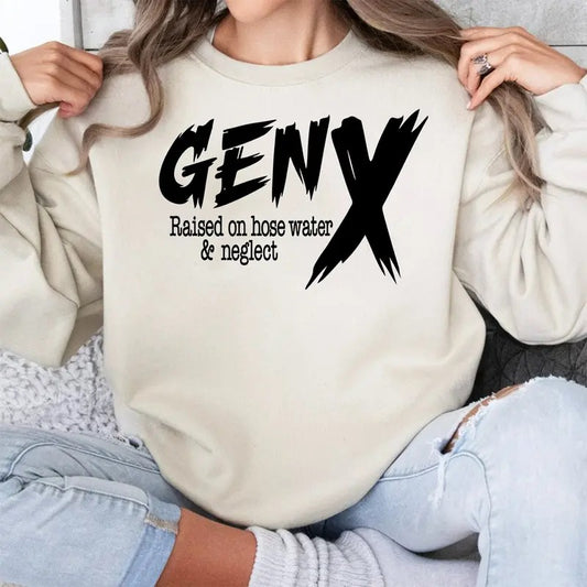 Gen X Raised On Hose Water And Neglect Shirt And Sweatshirt, Sarcastic Shirt, Vintage Inspired Shirt, Nostalgic Gift, Funny Women Shirt, Funny Quotes Shirt