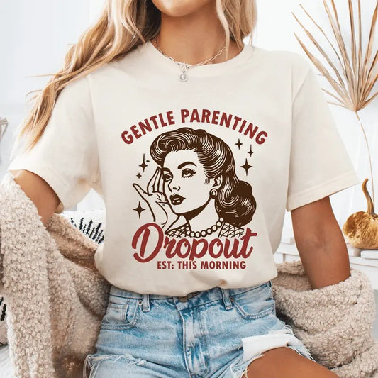 Gentle Parenting Dropout Unisex  Mother's Day Tshirt, Sarcastic Mom Shirt Available in Long Sleeve, Raglan or Short...
