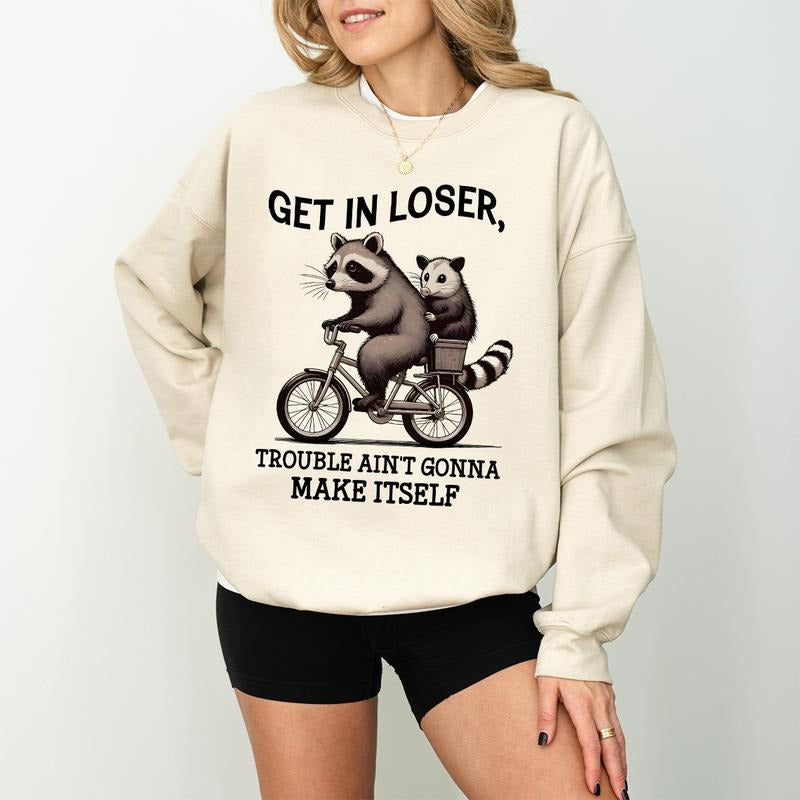 Get In Loser Sweatshirt, Trouble Ain't Gonna Make Itself Shirt, Funny Raccoon Shirt, Sarcastic Raccoon Tshirt, Gift For...