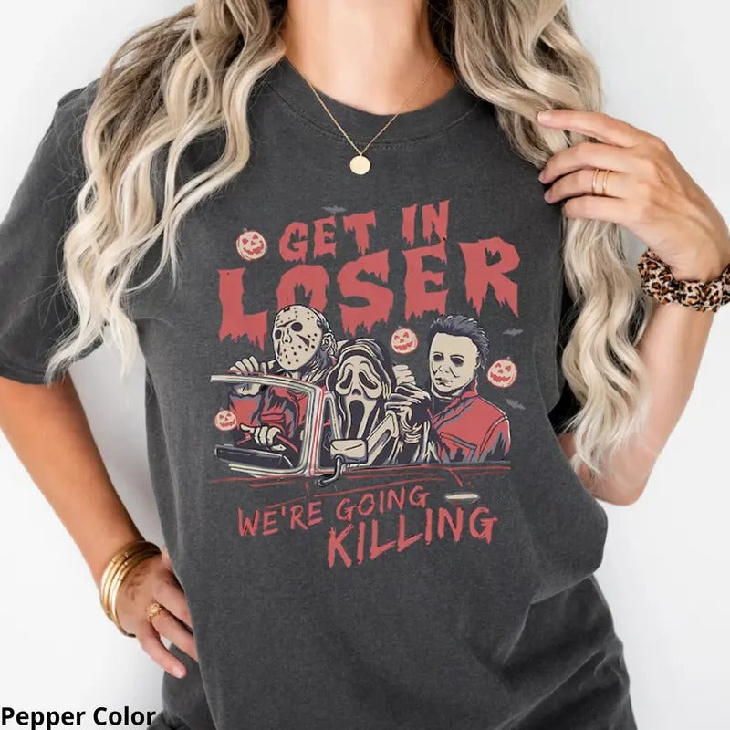 Get in Loser We're Going Killing Shirt, Get In Loser Halloween Shirt, Horror Movie Character Shirt, Halloween Graphic Tee, Spooky Season, Trick or Treat, Halloween Movie Top Womenswear Casual Comfort Summer Printed  Lady