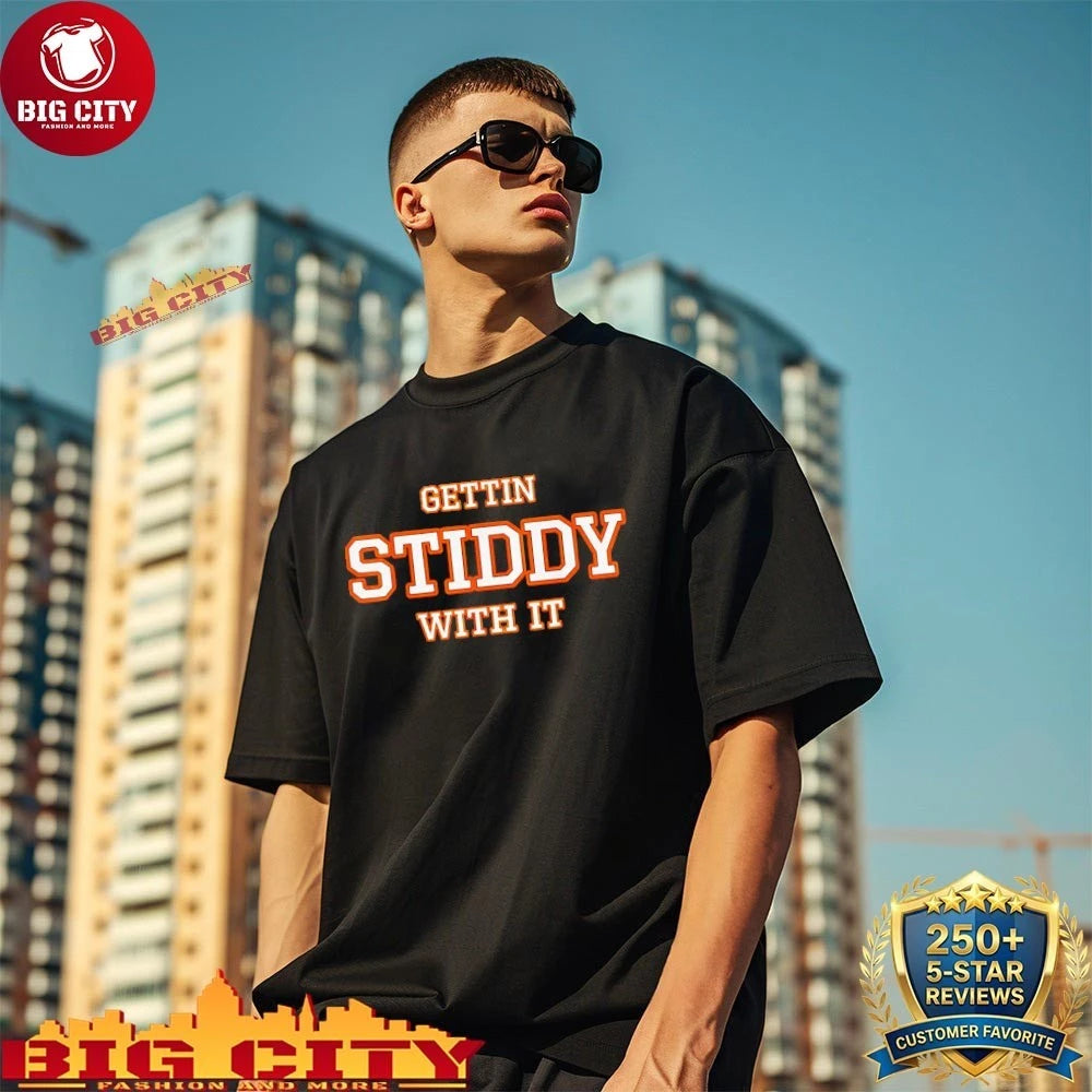 Gettin Stiddy With It shirt