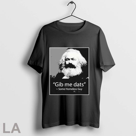 Gib Me Dats Some Homeless Guy T Shirts
