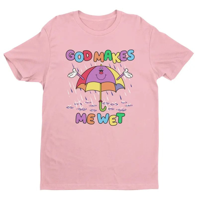 God Makes Me Wet Shirt, Funny Women's Graphic Tee, Trendy Shirt, Women's Humor, Meme Tee, Gift For Women and Man Unisex T-Shirt, Top Womenswear