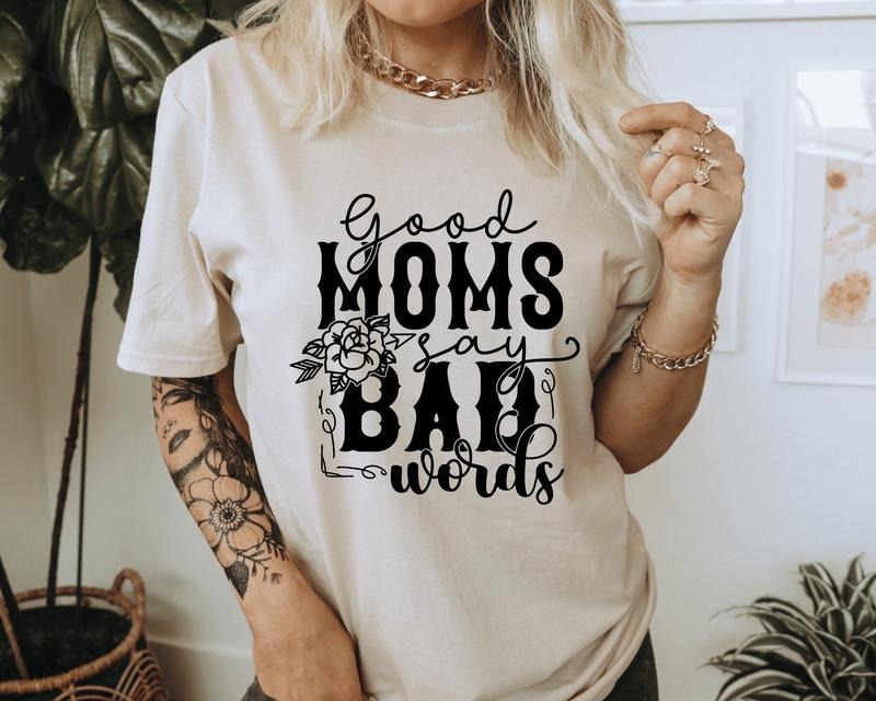 Good Moms Say Bad Words T-Shirt. Humorous Graphic Shirt. Perfect for a Mom Hoodie, Sweatshirt | InkThreadWorks.com