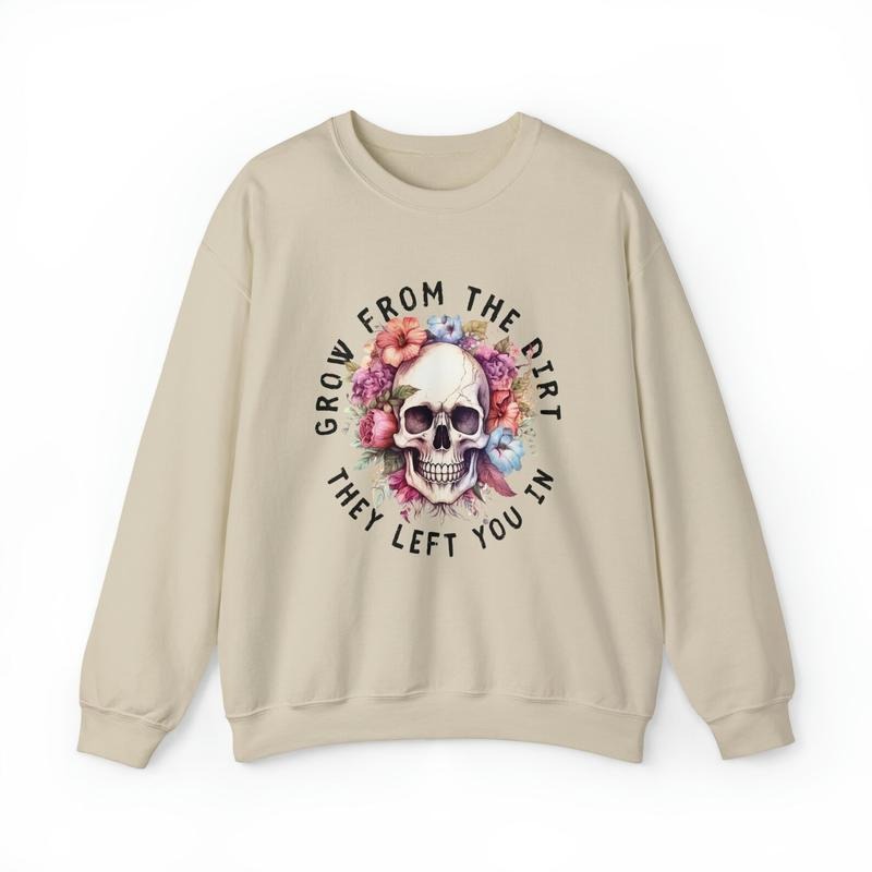 Grow from the dirt they left you in Crewneck Sweatshirt Stylish Unisex Sweaters T-Shirts, Hoodie | InkThreadWorks.com