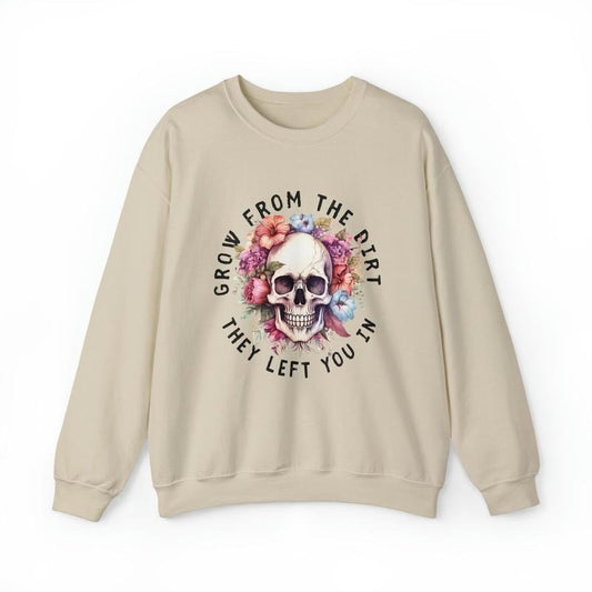 Grow from the dirt they left you in Crewneck Sweatshirt Stylish Unisex Sweaters T-Shirts, Hoodie | InkThreadWorks.com