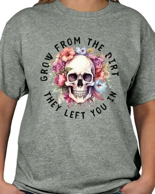 Grow from the dirt they left you in T-shirt Top Womenswear Casual Tshirt Hoodie, Sweatshirt | InkThreadWorks.com