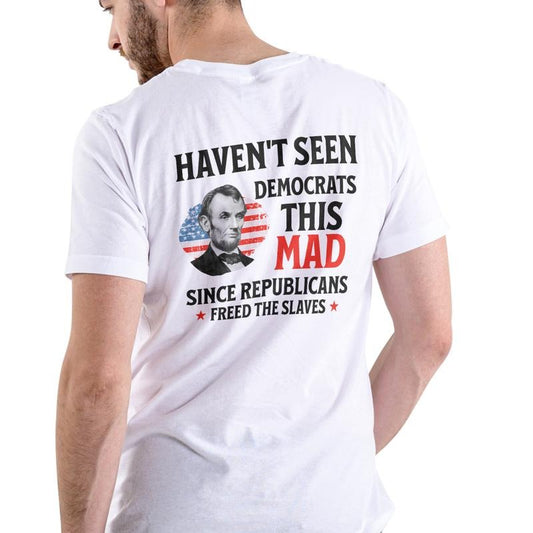 HAVEN'T SEEN DEMOCRATS THIS MAD SINCE T Shirt Unisex Cotton Graphic Tee with Patriotic Design