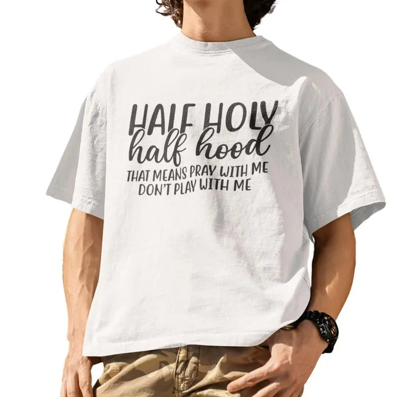 Half Hood Half Holy That Means Pray With Me Funny T-Shirt Hoodie, Sweatshirt | InkThreadWorks.com