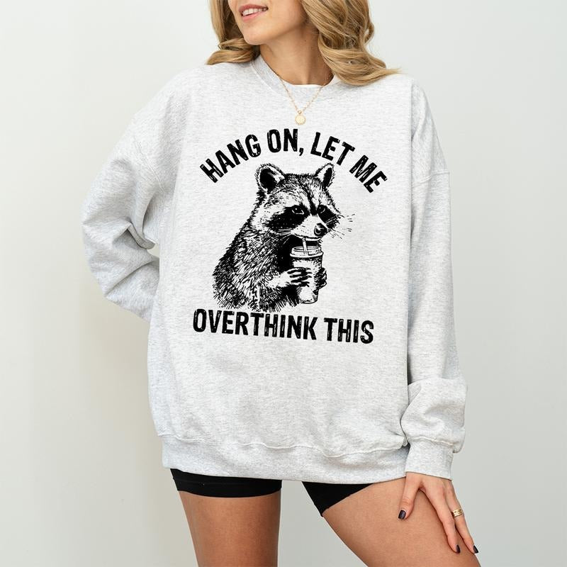 Hang On Let Me Overthink This T-Shirt Sweatshirt Hoodie, Sarcastic Saying, Racoon Meme Sweatshirt, Funny Racoon Sweater, Funny Trash Panda Shirt, Racoon Lover Shirt
