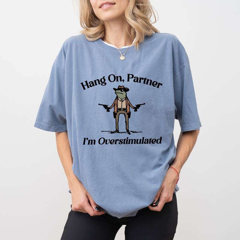Hang On Partner I'm Overstimulated Comfort Colors Shirt,  Funny Frog Unisex Tee, Western Style Meme Frog T-shirt, Funny Meme Clothing